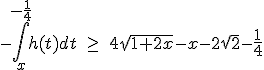 3$-\Bigint_x^{-\fr14}h(t)dt\ \ge\ 4\sqrt{1+2x}-x-2\sqrt2-\fr14